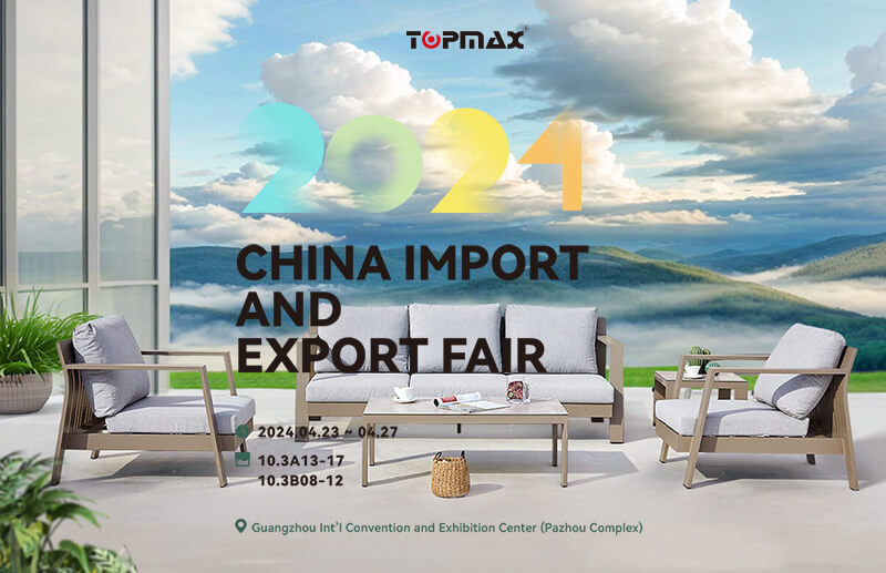 TOPMAX Furniture Will Attend at the 135th Canton Fair Spring 2024
